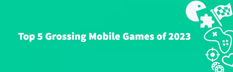 Top 5 Grossing Mobile Games of 2023